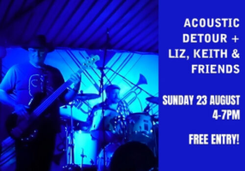 Acoustic Detour, Liz & Keith + Special Guests - 4-7pm Sunday 23 August. 