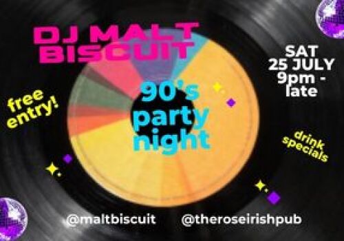 90s Party with DJ Malt Biscout - Sat 25 July 9pm. 